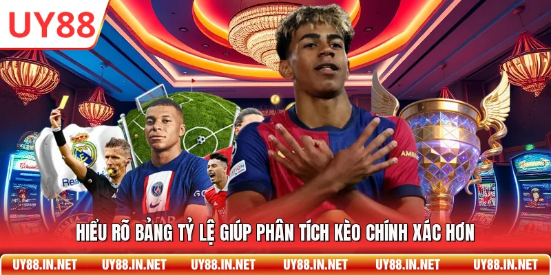 Hiểu rõ bảng tỷ lệ giúp phân tích kèo chính xác hơn