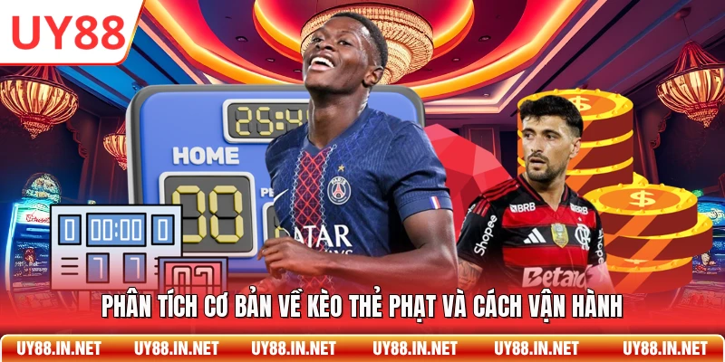 Phân tích cơ bản về kèo thẻ phạt và cách vận hành