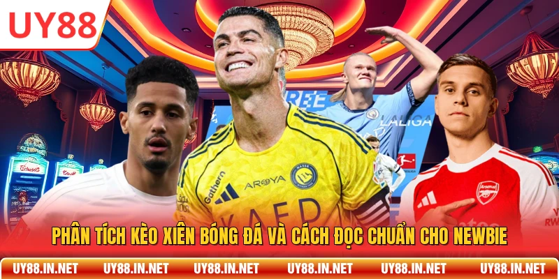 Phân Tích Kèo Xiên Bóng Đá Và Cách Đọc Chuẩn Cho Newbie