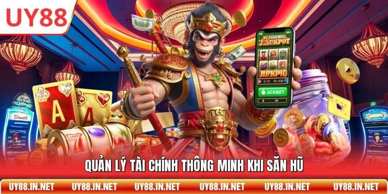 Quản lý tài chính thông minh khi săn hũ