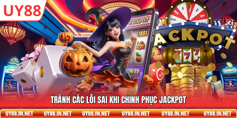 Tránh các lỗi sai khi chinh phục jackpot